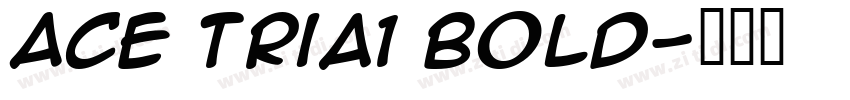 Ace Tria1 Bold字体转换